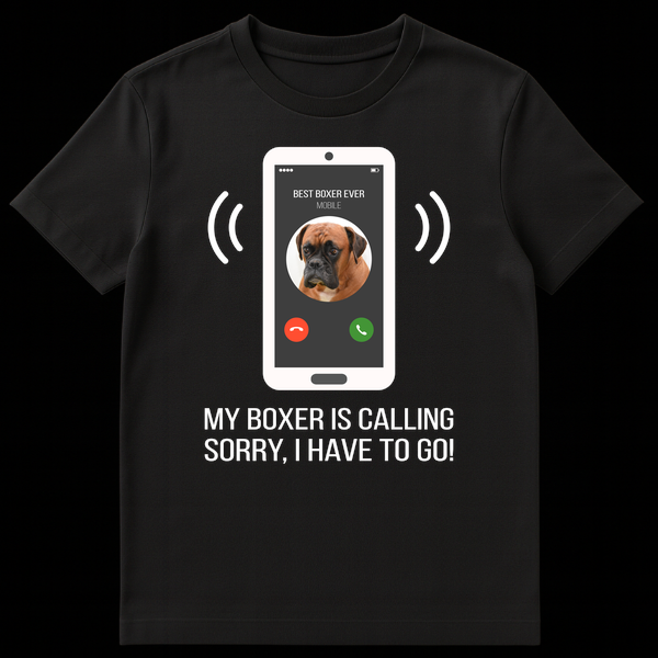 Humorous 'My Boxer Is Calling' t-shirt featuring a phone screen with a Boxer dog and text saying 'BEST BOXER EVER' and 'SORRY, I HAVE TO GO!' on Black t-shirt
