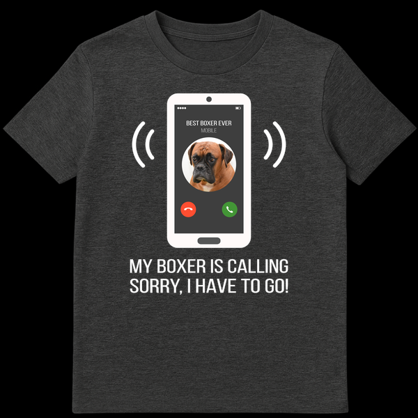 Humorous 'My Boxer Is Calling' t-shirt featuring a phone screen with a Boxer dog and text saying 'BEST BOXER EVER' and 'SORRY, I HAVE TO GO!' on Dark Heather t-shirt