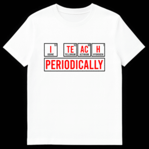 White t-shirt with a science pun design spelling 'I TEACH PERIODICALLY' using chemical elements Iodine, Tellurium, Actinium, and Hydrogen, appealing to chemistry and education enthusiasts. on White t-shirt