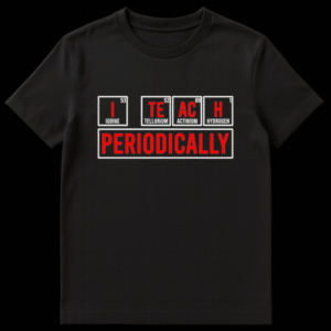 I TEACH PERIODICALLY t-shirt design showing Iodine, Tellurium, Actinium, Hydrogen chemical symbols. on Black t-shirt
