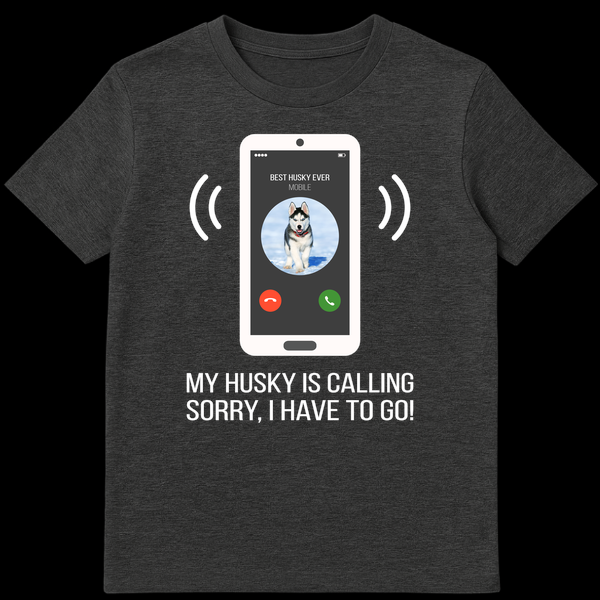 Smartphone screen showing incoming call from 'BEST HUSKY EVER' with husky puppy profile and text 'MY HUSKY IS CALLING SORRY, I HAVE TO GO!' on a black background on Dark Heather t-shirt