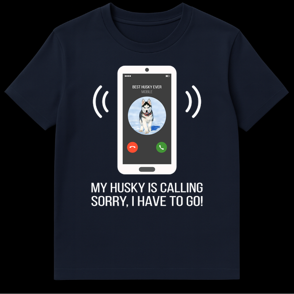 Smartphone screen showing incoming call from 'BEST HUSKY EVER' with husky puppy profile and text 'MY HUSKY IS CALLING SORRY, I HAVE TO GO!' on a black background on Navy Blue t-shirt