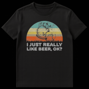 I JUST REALLY LIKE BEER, OK? funny text t-shirt design for beer lovers on Black t-shirt