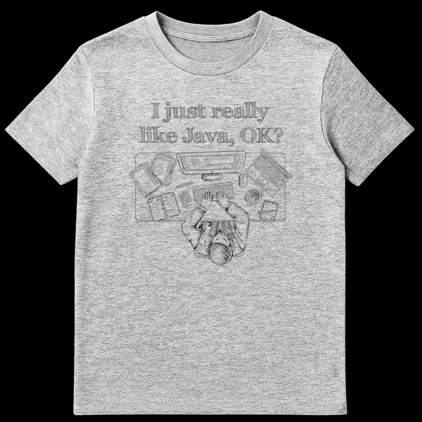 Black and white hand-drawn t-shirt design with 'I just really like Java, OK?' text above a programmer's desk setup viewed from top-down, showing monitor, keyboard, and coffee mug. on Sports Grey t-shirt