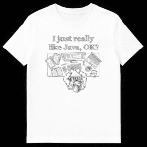 Black and white hand-drawn t-shirt design with 'I just really like Java, OK?' text above a programmer's desk setup viewed from top-down, showing monitor, keyboard, and coffee mug. on White t-shirt