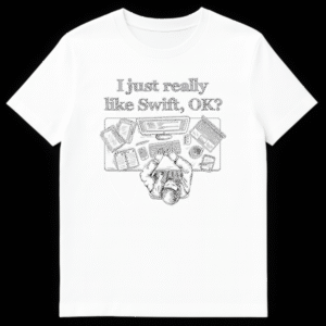 Hand-drawn sketch of a programmer's desk with computer, keyboard, mouse, laptop, and coffee cup, with text 'I just really like Swift, OK?' above it. Black and white, top-down view. on White t-shirt