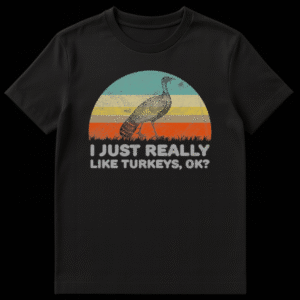 Vintage 'I JUST REALLY LIKE TURKEYS, OK?' t-shirt with a wild turkey illustration and retro sunset background. on Black t-shirt