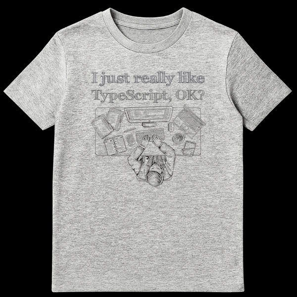 T-shirt with the text 'I just really like TypeScript, OK?' in a distressed hand-drawn font for programmers and developers. on Sports Grey t-shirt