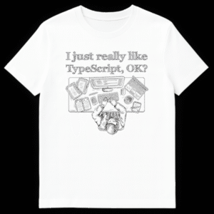 T-shirt with the text 'I just really like TypeScript, OK?' in a distressed hand-drawn font for programmers and developers. on White t-shirt