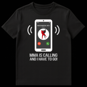 White smartphone graphic on black t-shirt with 'MIXED MARTIAL ARTS MOBILE' incoming call and 'MMA IS CALLING AND I HAVE TO GO!' slogan on Black t-shirt