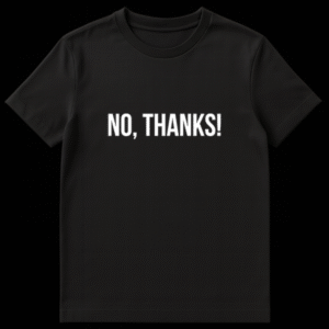 Black t-shirt with bold white text 'NO, THANKS!' in uppercase sans-serif font, making a direct statement. on Black t-shirt