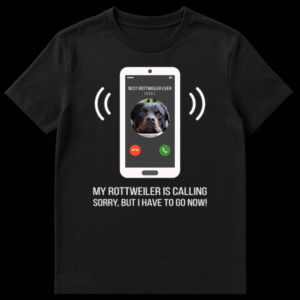 Humorous black t-shirt design with a white smartphone showing an incoming call from 'BEST ROTTWEILER EVER' with a Rottweiler's face, and text 'MY ROTTWEILER IS CALLING SORRY, BUT I HAVE TO GO NOW!' on Black t-shirt