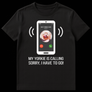 Yorkie dog t-shirt design showing a phone with 'Best Yorkie Ever Mobile' and a Yorkie face, plus 'My Yorkie Is Calling Sorry, I Have To Go!' text. on Black t-shirt