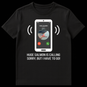 Humorous t-shirt design featuring a smartphone call screen with a huge salmon profile picture and text 'HUGE SALMON IS CALLING SORRY, BUT I HAVE TO GO!' on a black background. on Black t-shirt