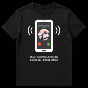 White smartphone on black background with 'BEACH VOLLEYBALL IS CALLING SORRY, BUT I HAVE TO GO!' text. Phone screen shows a volleyball game graphic and call buttons. on Black t-shirt