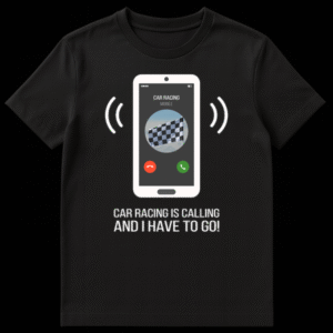 White graphic of a ringing smartphone with 'CAR RACING' caller ID and checkered flag avatar, text 'CAR RACING IS CALLING AND I HAVE TO GO!' below, all on a black background. on Black t-shirt