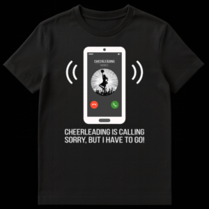Humorous t-shirt with a phone screen displaying 'CHEERLEADING MOBILE' and the text 'CHEERLEADING IS CALLING, SORRY, BUT I HAVE TO GO!' on Black t-shirt