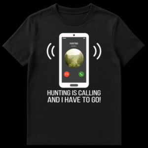 White smartphone graphic on black background with text 'HUNTING IS CALLING AND I HAVE TO GO!'. Phone screen shows 'HUNTING MOBILE' and a misty forest with a deer stand. on Black t-shirt