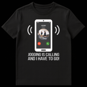 White smartphone graphic on black background with incoming call from 'JOGGING MOBILE' and runners image, text 'JOGGING IS CALLING AND I HAVE TO GO!' below. Jogging humor t-shirt design. on Black t-shirt