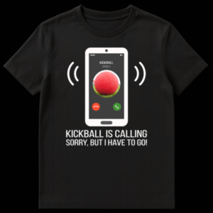 Stylized smartphone on black background showing an incoming call from 'KICKBALL' with a red kickball image and the text 'KICKBALL IS CALLING SORRY, BUT I HAVE TO GO!' on Black t-shirt