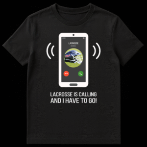 T-shirt with a phone screen graphic showing a lacrosse helmet and the text 'LACROSSE IS CALLING AND I HAVE TO GO!' on Black t-shirt