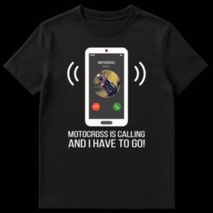 White smartphone graphic with incoming call from MOTOCROSS, featuring a dirt bike rider profile picture, on a black t-shirt. Text below reads 'MOTOCROSS IS CALLING AND I HAVE TO GO!'. on Black t-shirt