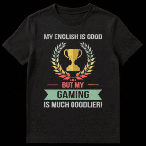 Humorous 'My English is Good But My Gaming is Much Goodlier!' t-shirt design for gamers on Black t-shirt