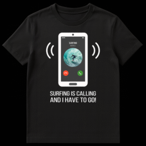 T-shirt design featuring a smartphone call screen showing 'SURFING MOBILE' with a surfer on a wave, and text 'SURFING IS CALLING AND I HAVE TO GO!' on Black t-shirt
