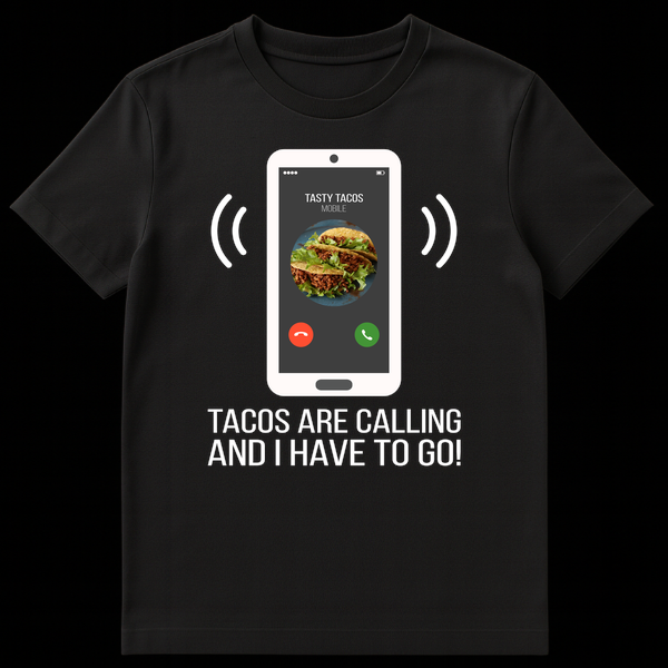 T-shirt with text 'TASTY TACOS MOBILE TACOS ARE CALLING AND I HAVE TO GO!' on Black t-shirt