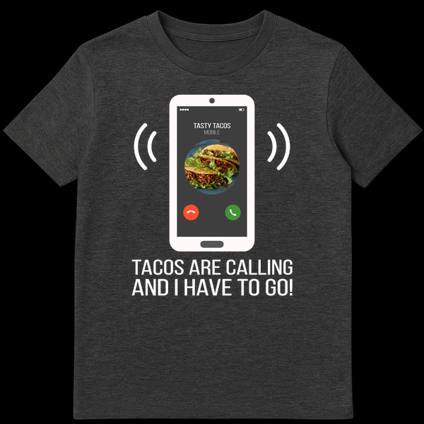 T-shirt with text 'TASTY TACOS MOBILE TACOS ARE CALLING AND I HAVE TO GO!' on Dark Heather t-shirt