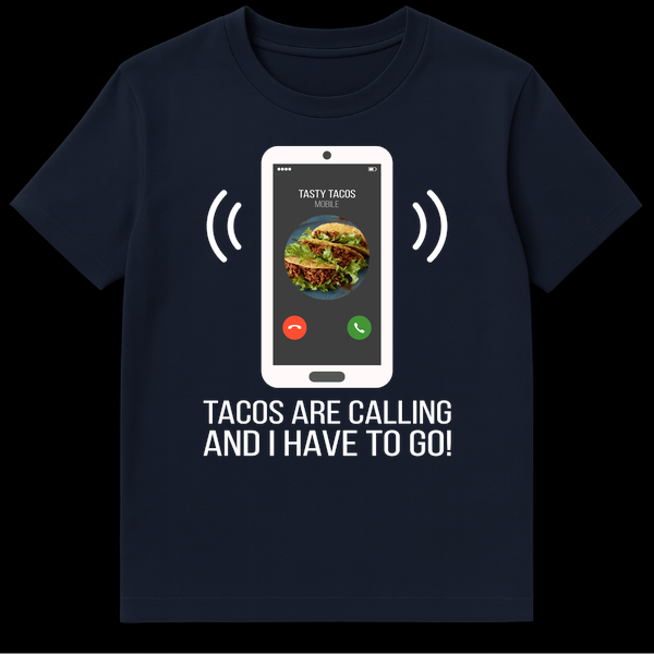 T-shirt with text 'TASTY TACOS MOBILE TACOS ARE CALLING AND I HAVE TO GO!' on Navy Blue t-shirt