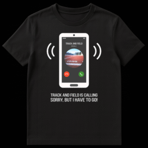 T-shirt design featuring a smartphone graphic displaying an incoming call from 'TRACK AND FIELD MOBILE' with a running track caller ID and text 'TRACK AND FIELD IS CALLING SORRY, BUT I HAVE TO GO!' on Black t-shirt