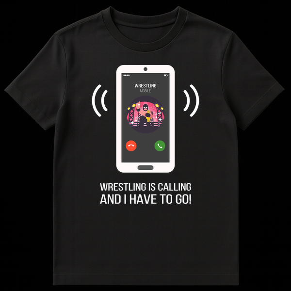 White smartphone graphic with a masked wrestler and 'WRESTLING MOBILE' on screen, with text 'WRESTLING IS CALLING AND I HAVE TO GO!' below, on a black t-shirt. on Black t-shirt