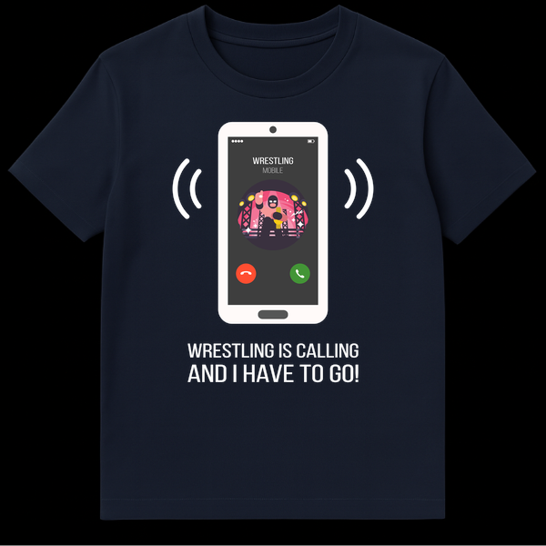White smartphone graphic with a masked wrestler and 'WRESTLING MOBILE' on screen, with text 'WRESTLING IS CALLING AND I HAVE TO GO!' below, on a black t-shirt. on Navy Blue t-shirt