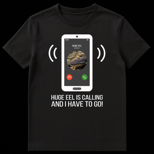 Humorous t-shirt design showing a smartphone with an incoming call from 'HUGE EEL' and text 'HUGE EEL IS CALLING AND I HAVE TO GO!' on a black background. on Black t-shirt