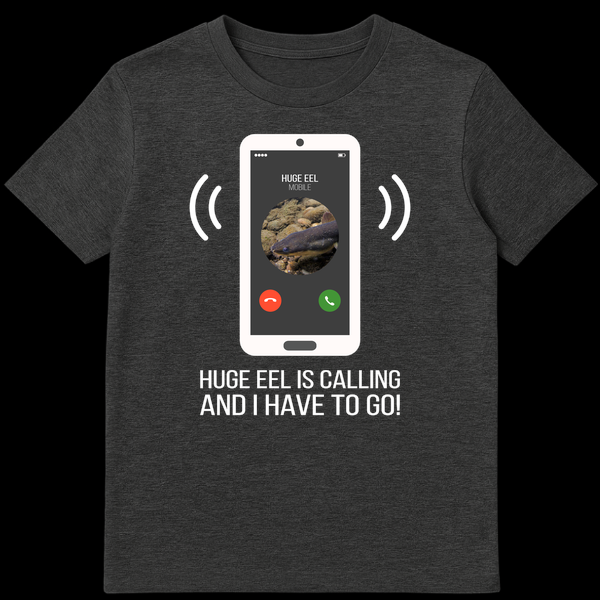 Humorous t-shirt design showing a smartphone with an incoming call from 'HUGE EEL' and text 'HUGE EEL IS CALLING AND I HAVE TO GO!' on a black background. on Dark Heather t-shirt