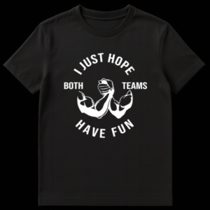 Black t-shirt with white text 'I JUST HOPE BOTH TEAMS HAVE FUN' in an arched layout, featuring a white illustration of two muscular arms arm-wrestling in the center. on Black t-shirt