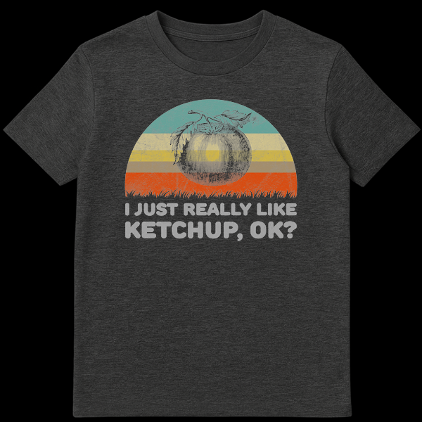 Vintage style t-shirt with a tomato graphic and text 'I JUST REALLY LIKE KETCHUP, OK?' on a distressed sunset background. on Dark Heather t-shirt