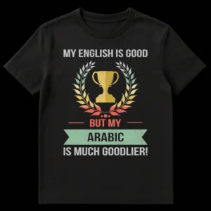 Distressed retro t-shirt with a trophy and wreath, and text: MY ENGLISH IS GOOD BUT MY ARABIC IS MUCH GOODLIER! on Black t-shirt