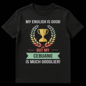 Vintage distressed t-shirt with text 'MY ENGLISH IS GOOD BUT MY CEBUANO IS MUCH GOODLIER!' featuring a trophy and laurel wreath in muted colors on a black background. on Black t-shirt