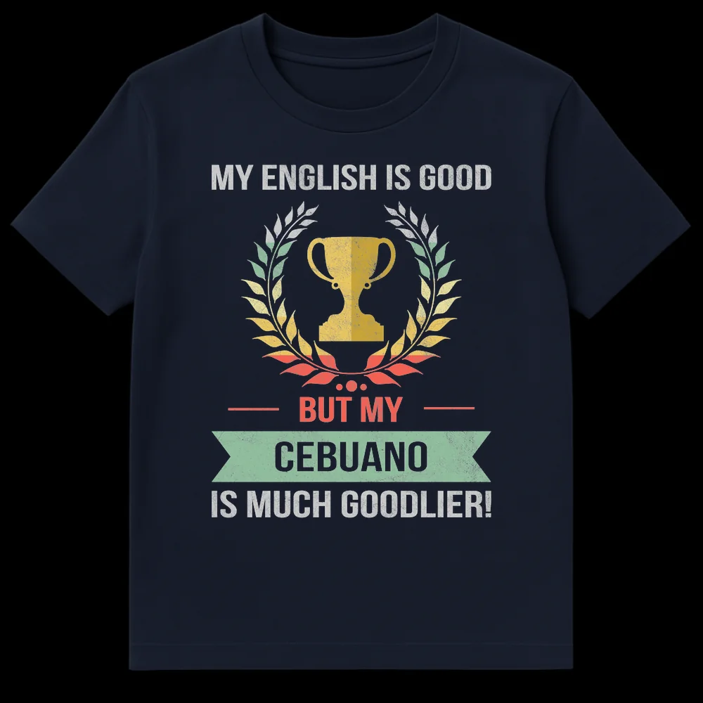 Vintage distressed t-shirt with text 'MY ENGLISH IS GOOD BUT MY CEBUANO IS MUCH GOODLIER!' featuring a trophy and laurel wreath in muted colors on a black background. on Navy Blue t-shirt