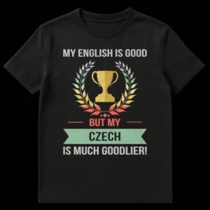 Distressed retro t-shirt with text 'MY ENGLISH IS GOOD BUT MY CZECH IS MUCH GOODLIER!' surrounding a vintage trophy and laurel wreath design on a black background. on Black t-shirt