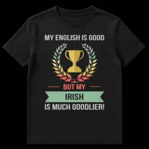 Distressed retro t-shirt with 'My English is Good But My Irish is Much Goodlier!' text, trophy, and laurel wreath, celebrating Irish heritage. on Black t-shirt