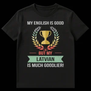 Humorous 'My Latvian Is Much Goodlier!' t-shirt with vintage-style trophy and laurel wreath on black background on Black t-shirt