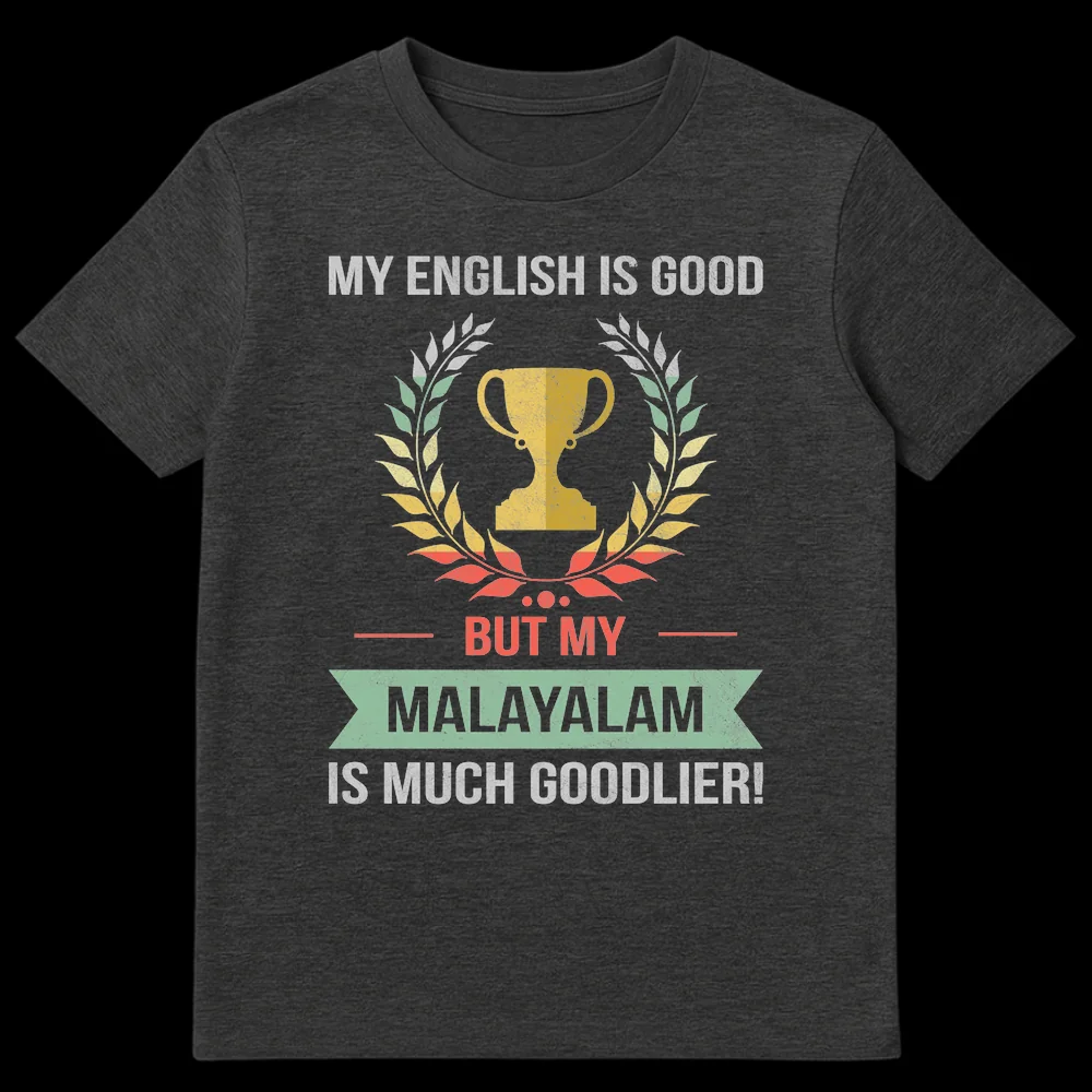Distressed vintage t-shirt with text 'MY ENGLISH IS GOOD BUT MY MALAYALAM IS MUCH GOODLIER!' featuring a trophy and laurel wreath celebrating Malayalam language pride. on Dark Heather t-shirt