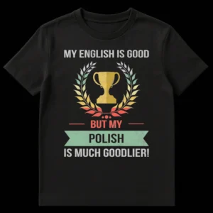Retro vintage t-shirt design with a trophy and laurel wreath, and the text 'MY ENGLISH IS GOOD BUT MY POLISH IS MUCH GOODLIER!' in a distressed style. on Black t-shirt