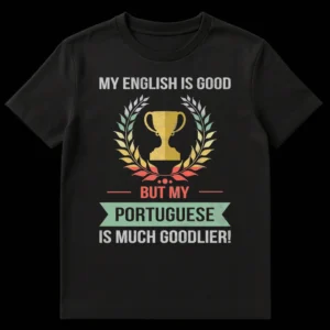 Distressed retro vintage t-shirt with text 'MY ENGLISH IS GOOD BUT MY PORTUGUESE IS MUCH GOODLIER!' with a trophy and laurel wreath graphic on black background. on Black t-shirt