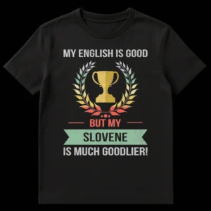 Vintage distressed t-shirt with text 'MY ENGLISH IS GOOD BUT MY SLOVENE IS MUCH GOODLIER!' and a trophy with laurel wreath, on a black background. on Black t-shirt