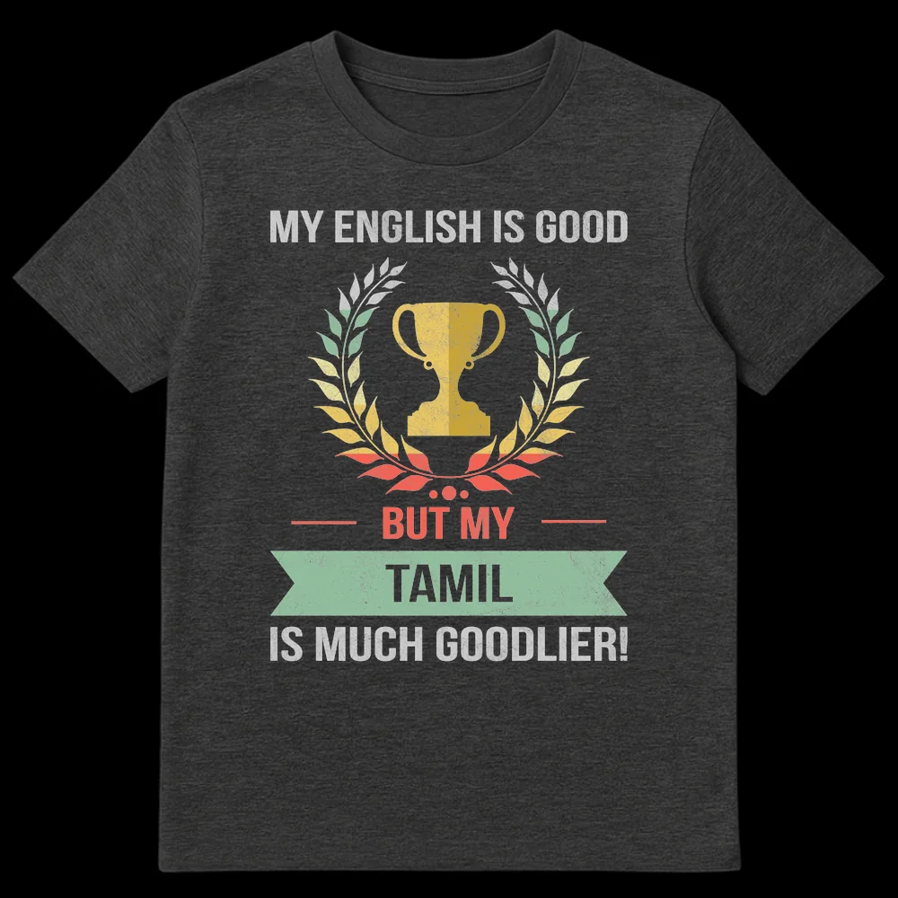 Vintage distressed t-shirt with text 'MY ENGLISH IS GOOD BUT MY TAMIL IS MUCH GOODLIER!' a trophy and laurel wreath, celebrating Tamil language pride on Dark Heather t-shirt