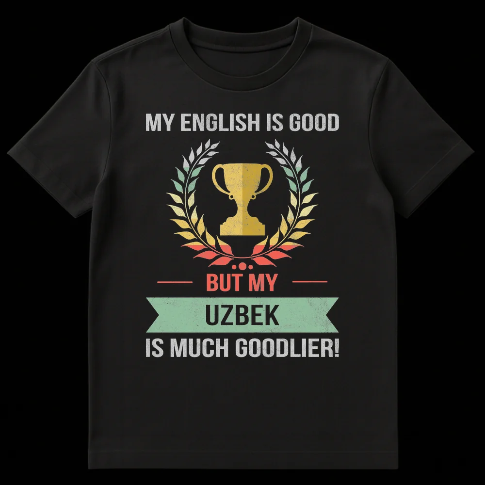 Vintage distressed t-shirt with text 'MY ENGLISH IS GOOD BUT MY UZBEK IS MUCH GOODLIER!' and a trophy graphic, celebrating Uzbek language pride. on Black t-shirt